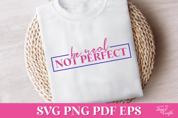 Be Real Not Perfect SVG Quote: Graphics for Authentic Crafts