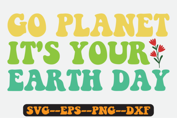 Go Planet It’s Your Earth Day Retro SVG Graphics
