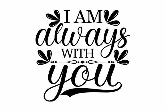 I Am Always with You SVG Quote: Graphics for Crafts & Content