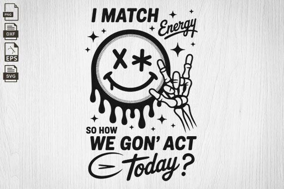 I Match Energy: Sassy SVG Graphics for Crafts