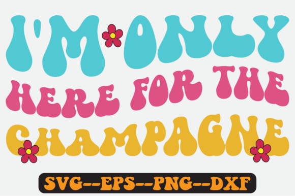 I’m Only Here for the Champagne SVG: Graphics & Crafts Review