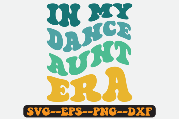 In My Dance Aunt Era SVG: Graphics for Crafts