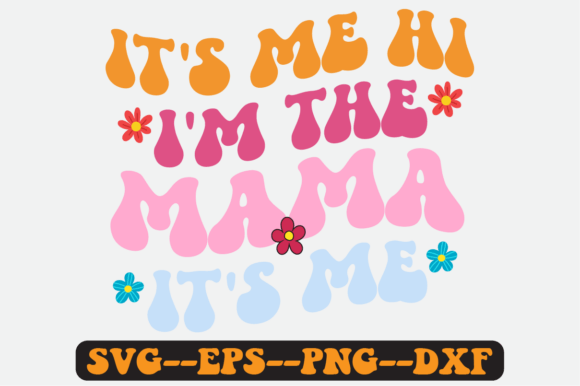It’s Me Hi I’m the Mama SVG Graphics for Crafts