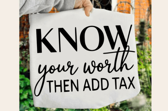 Know Your Worth Then Add Tax SVG Design for Crafts & Graphics