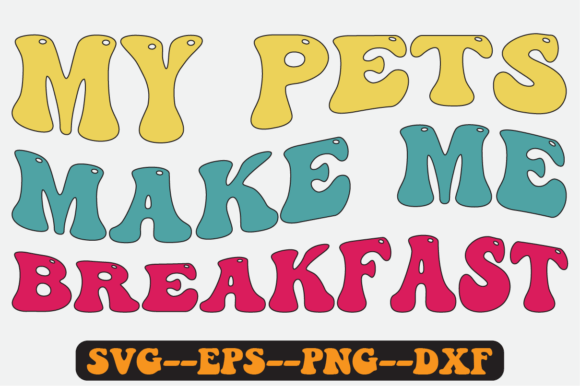 My Pets Make Me Breakfast Retro SVG
