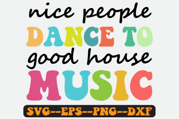 Nice People Dance to Good House Music Graphics