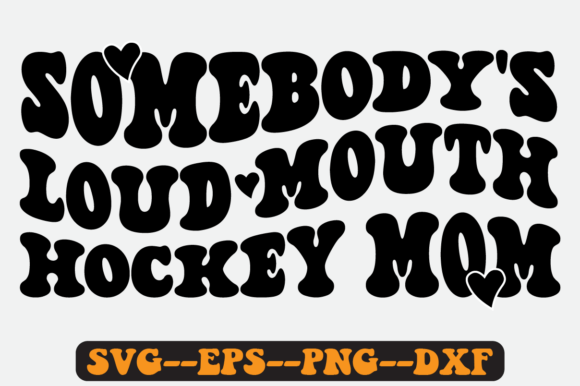 Somebody’s Loud Mouth Hockey Mom SVG: Graphics for Crafts
