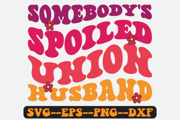 Somebody’s Spoiled Union Husband SVG: Graphics for Crafts