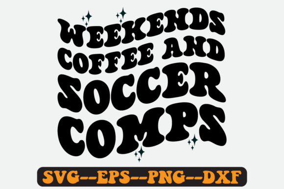 Weekends Coffee & Soccer Comps SVG: Graphics for Crafts